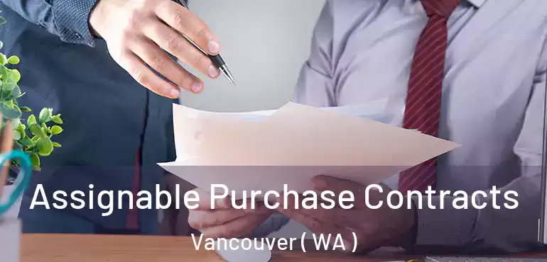  Assignable Purchase Contracts Vancouver ( WA )