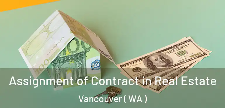  Assignment of Contract in Real Estate Vancouver ( WA )