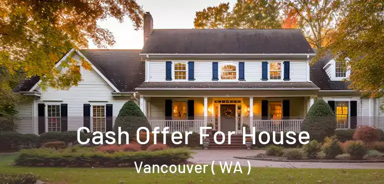  Cash Offer For House Vancouver ( WA )