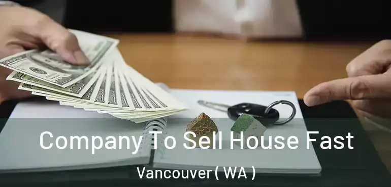 Company To Sell House Fast Vancouver ( WA )