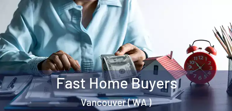  Fast Home Buyers Vancouver ( WA )