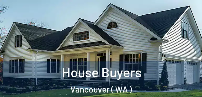  House Buyers Vancouver ( WA )