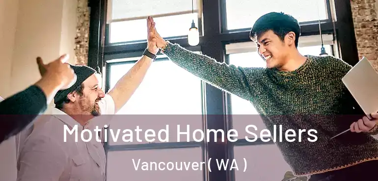  Motivated Home Sellers Vancouver ( WA )