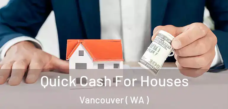  Quick Cash For Houses Vancouver ( WA )