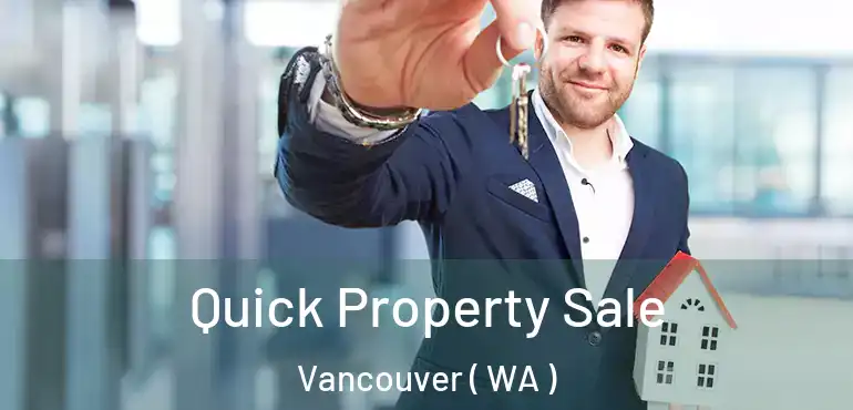  Quick Property Sale Vancouver ( WA )
