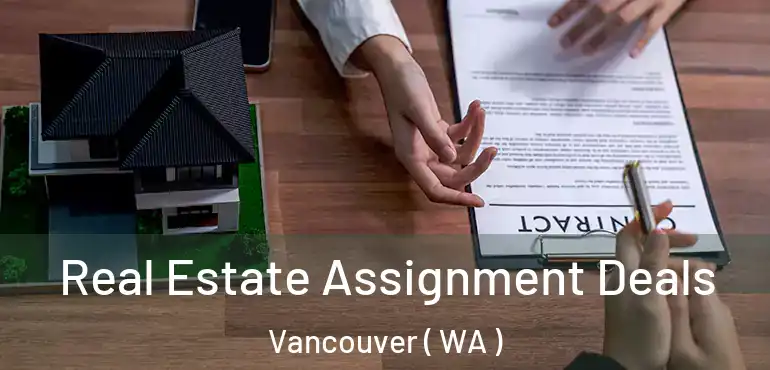  Real Estate Assignment Deals Vancouver ( WA )