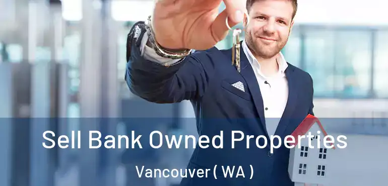  Sell Bank Owned Properties Vancouver ( WA )