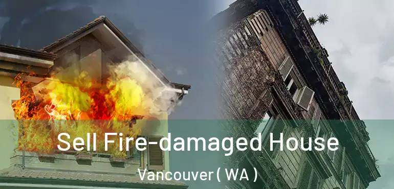  Sell Fire-damaged House Vancouver ( WA )