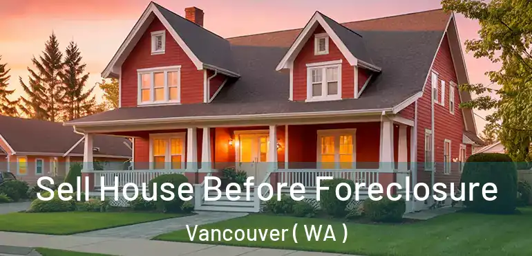  Sell House Before Foreclosure Vancouver ( WA )