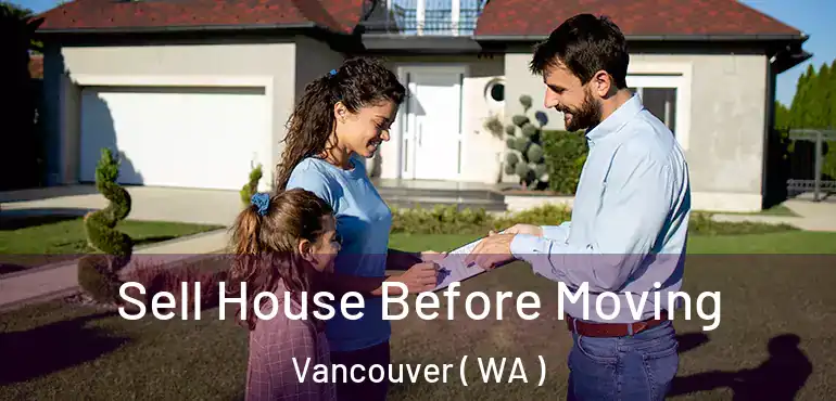  Sell House Before Moving Vancouver ( WA )