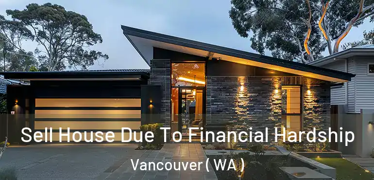 Sell House Due To Financial Hardship Vancouver ( WA )