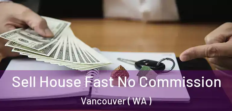  Sell House Fast No Commission Vancouver ( WA )