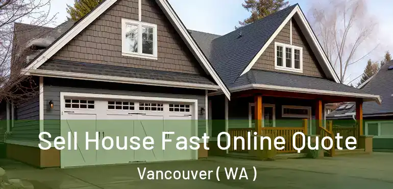  Sell House Fast Online Quote Vancouver ( WA )