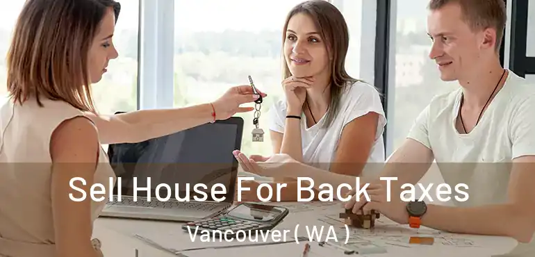  Sell House For Back Taxes Vancouver ( WA )