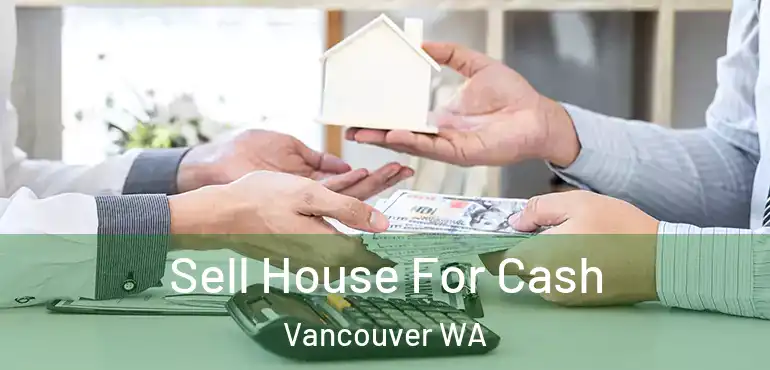  Sell House For Cash Vancouver WA