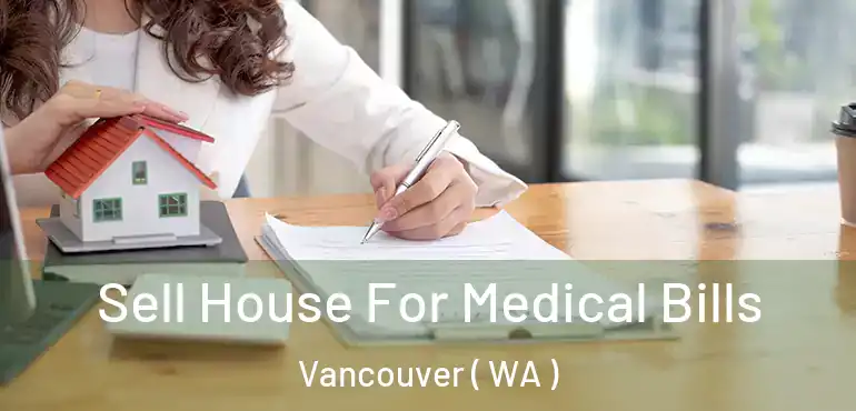  Sell House For Medical Bills Vancouver ( WA )