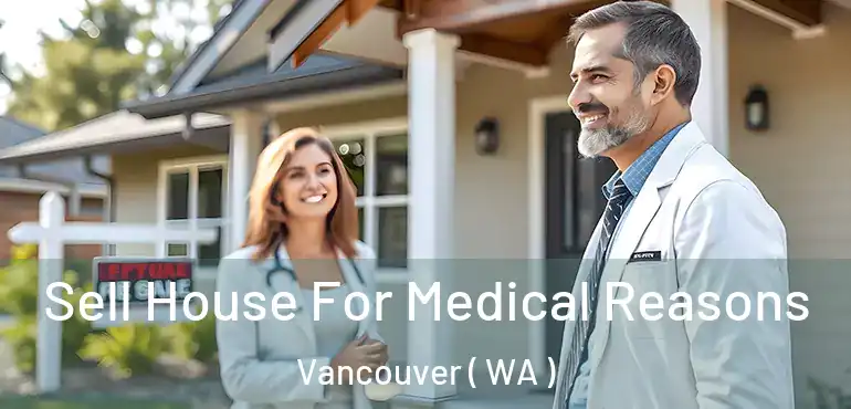  Sell House For Medical Reasons Vancouver ( WA )