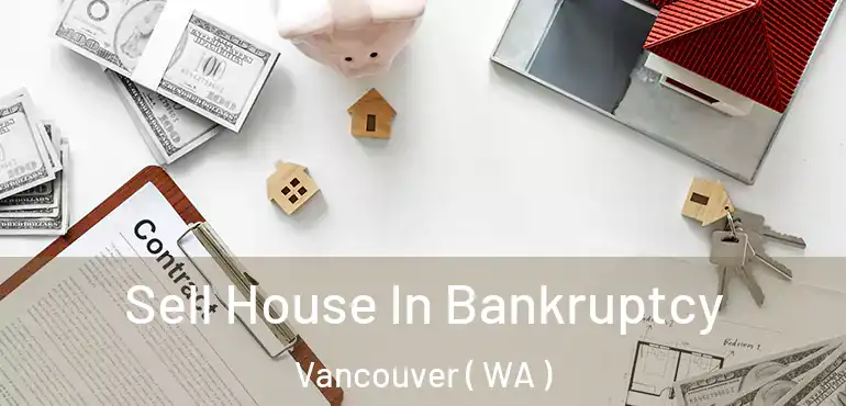  Sell House In Bankruptcy Vancouver ( WA )