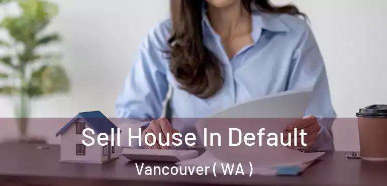  Sell House In Default Vancouver ( WA )