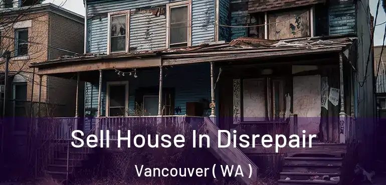  Sell House In Disrepair Vancouver ( WA )