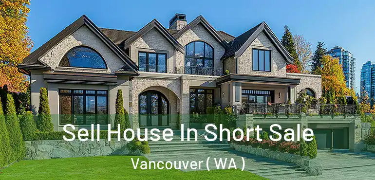  Sell House In Short Sale Vancouver ( WA )