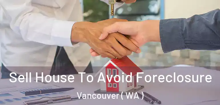  Sell House To Avoid Foreclosure Vancouver ( WA )