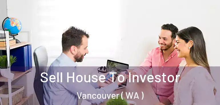  Sell House To Investor Vancouver ( WA )