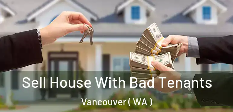  Sell House With Bad Tenants Vancouver ( WA )