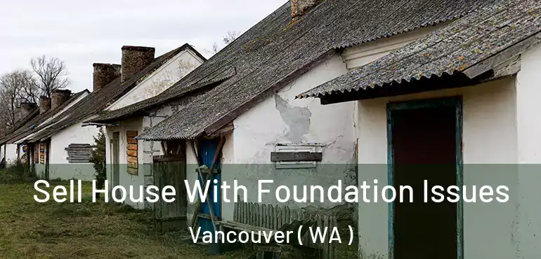  Sell House With Foundation Issues Vancouver ( WA )