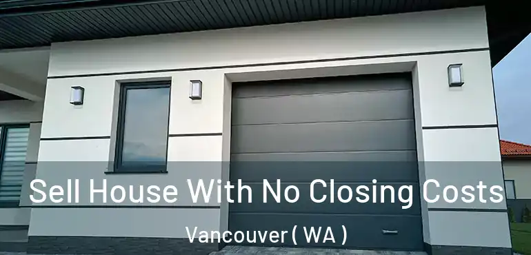  Sell House With No Closing Costs Vancouver ( WA )