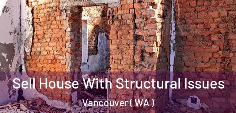  Sell House With Structural Issues Vancouver ( WA )