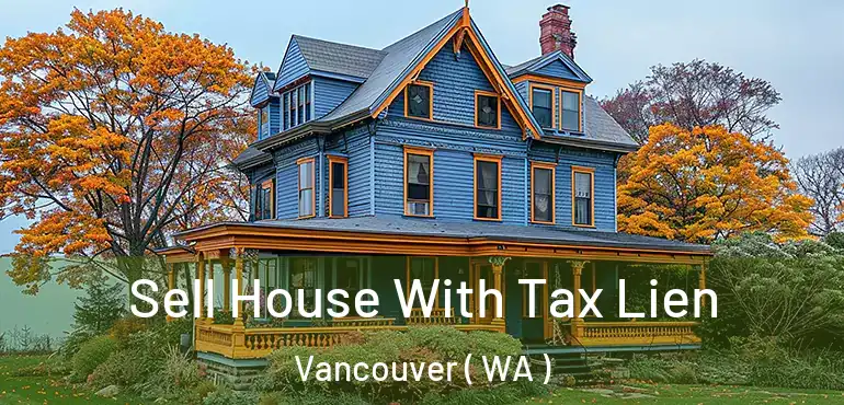  Sell House With Tax Lien Vancouver ( WA )