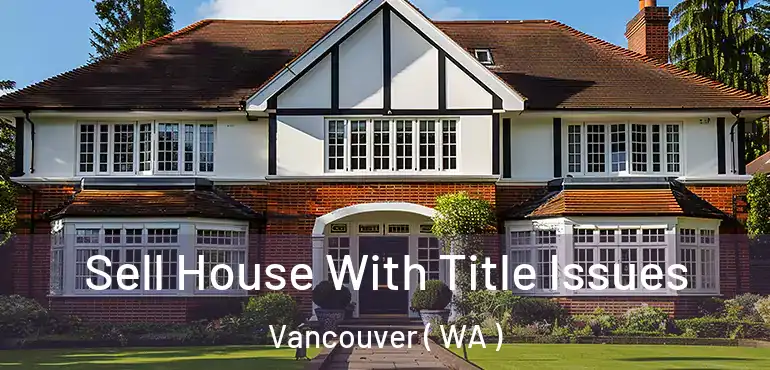  Sell House With Title Issues Vancouver ( WA )