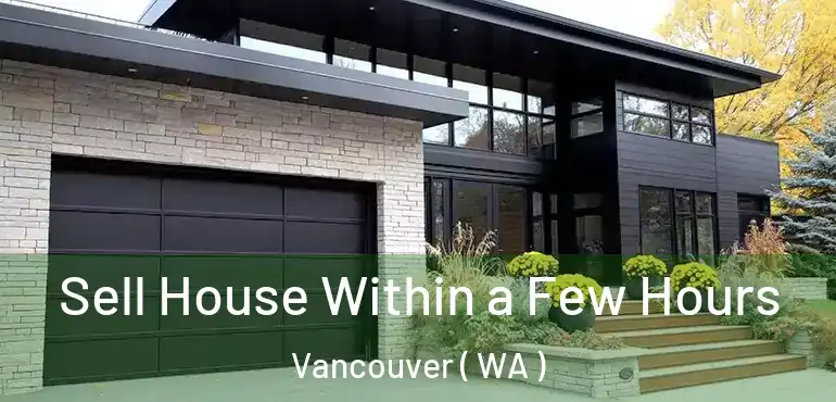  Sell House Within a Few Hours Vancouver ( WA )