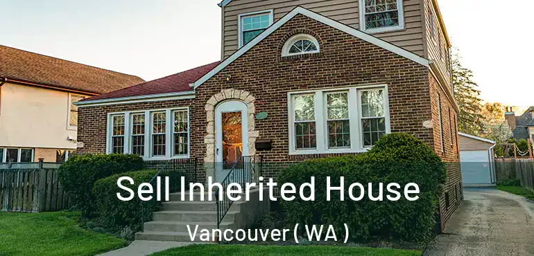  Sell Inherited House Vancouver ( WA )