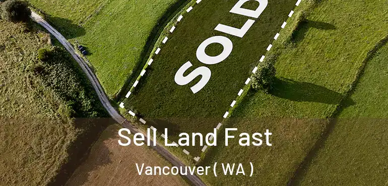  Sell Land Fast Vancouver ( WA )