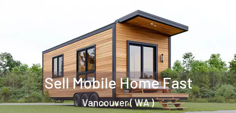  Sell Mobile Home Fast Vancouver ( WA )