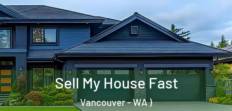  Sell My House Fast Vancouver - WA )