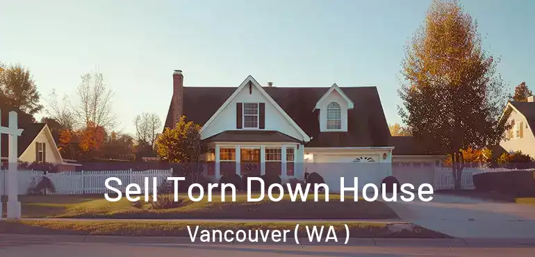  Sell Torn Down House Vancouver ( WA )