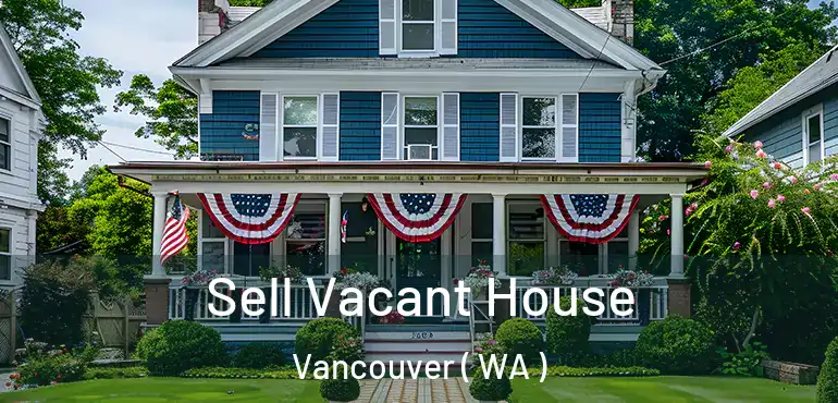  Sell Vacant House Vancouver ( WA )