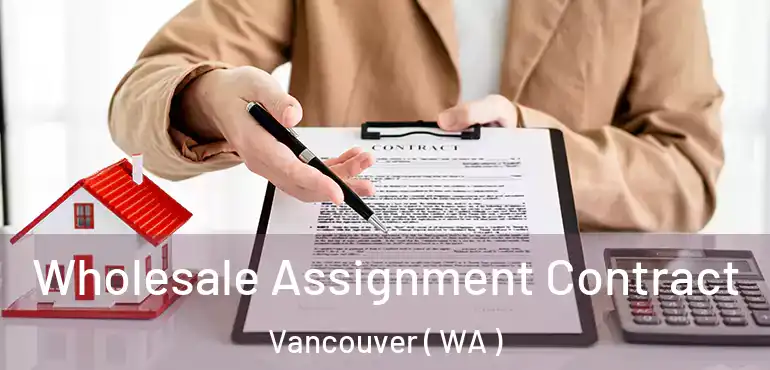 Wholesale Assignment Contract Vancouver ( WA )