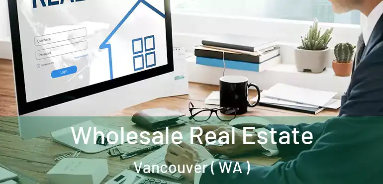  Wholesale Real Estate Vancouver ( WA )